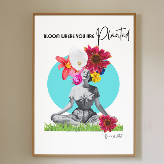 Bloom Where You Are Planted - positivity print (Copy) - Brummy Artist UK